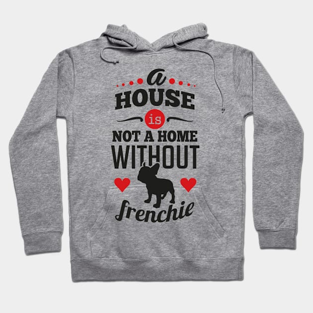 A house is not a home without frenchie Hoodie by nektarinchen